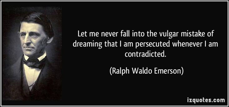 Let me never fall into the vulgar mistake of dreaming that I am ...
